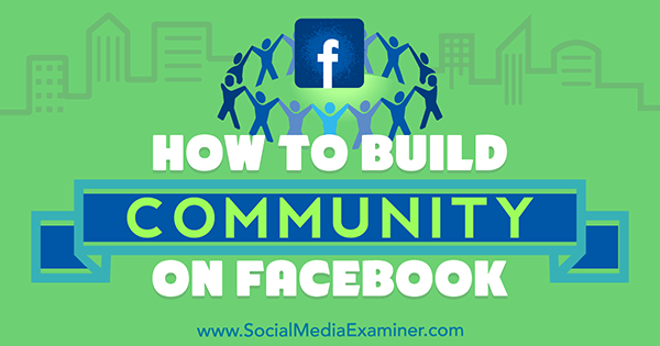 Comment créer une communauté sur Facebook par Lizzie Davey sur Social Media Examiner.