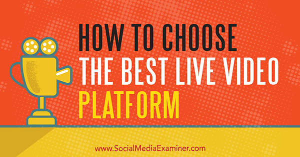 Comment choisir la meilleure plateforme vidéo en direct par Joel Comm sur Social Media Examiner.