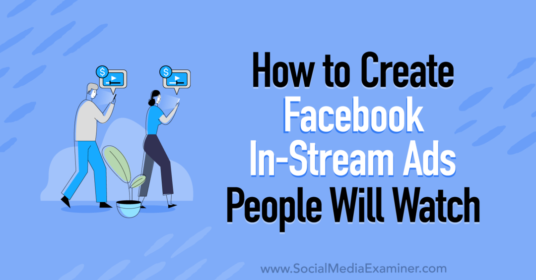 Comment créer des publicités Facebook In-Stream que les gens regarderont par Corinna Keefe sur Social Media Examiner.
