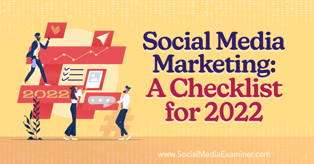 Marketing des médias sociaux: une liste de contrôle pour l'examinateur des médias sociaux 2022
