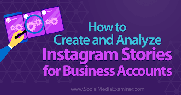 Comment créer et analyser des histoires Instagram pour les comptes d'entreprise par Kristi Hines sur Social Media Examiner.