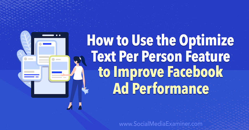 Comment utiliser la fonctionnalité Optimiser le texte par personne pour améliorer les performances des publicités Facebook par Anna Sonnenberg sur Social Media Examiner.