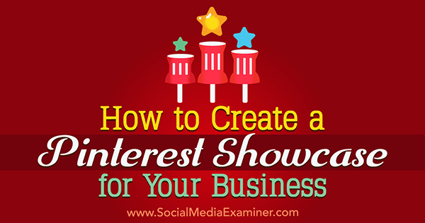 Comment créer une vitrine Pinterest pour votre entreprise par Kristi Hines sur Social Media Examiner.