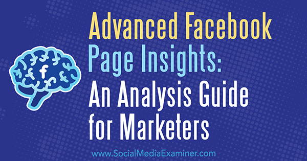 Advanced Facebook Page Insights: An Analysis Guide for Marketers par Jill Holtz sur Social Media Examiner.