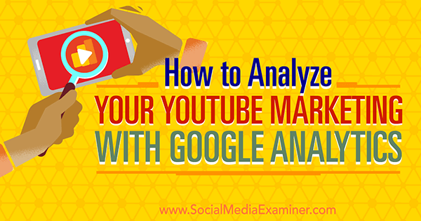 mesurer l'efficacité du marketing youtube à l'aide de Google Analytics