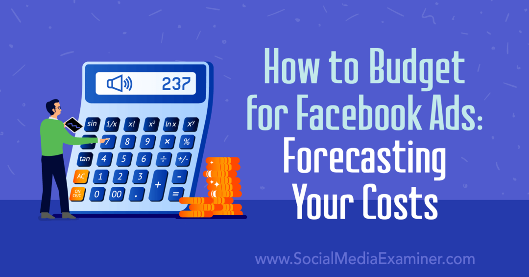 Comment budgétiser les publicités Facebook: prévision de vos coûts: examinateur des médias sociaux