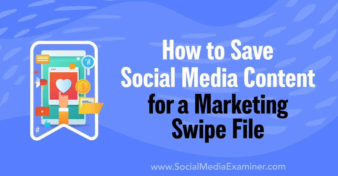 Comment enregistrer le contenu des médias sociaux pour un examinateur de fichiers marketing Swipe-Social Media
