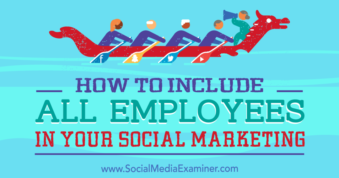 Comment inclure tous les employés dans votre marketing sur les réseaux sociaux: Social Media Examiner