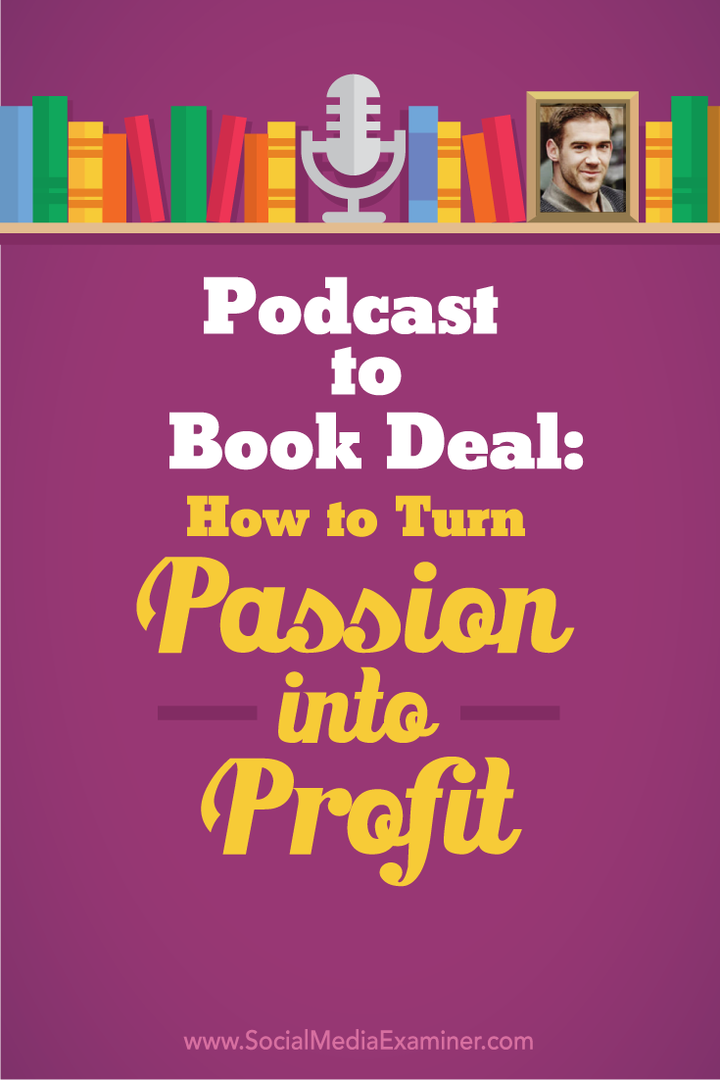 Podcast to Book Deal: Comment transformer votre passion en profit: Social Media Examiner
