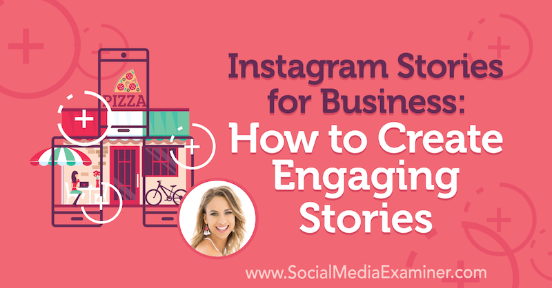 Histoires Instagram pour les entreprises: Comment créer des histoires engageantes avec les idées d'Alex Beadon sur le podcast marketing des médias sociaux.