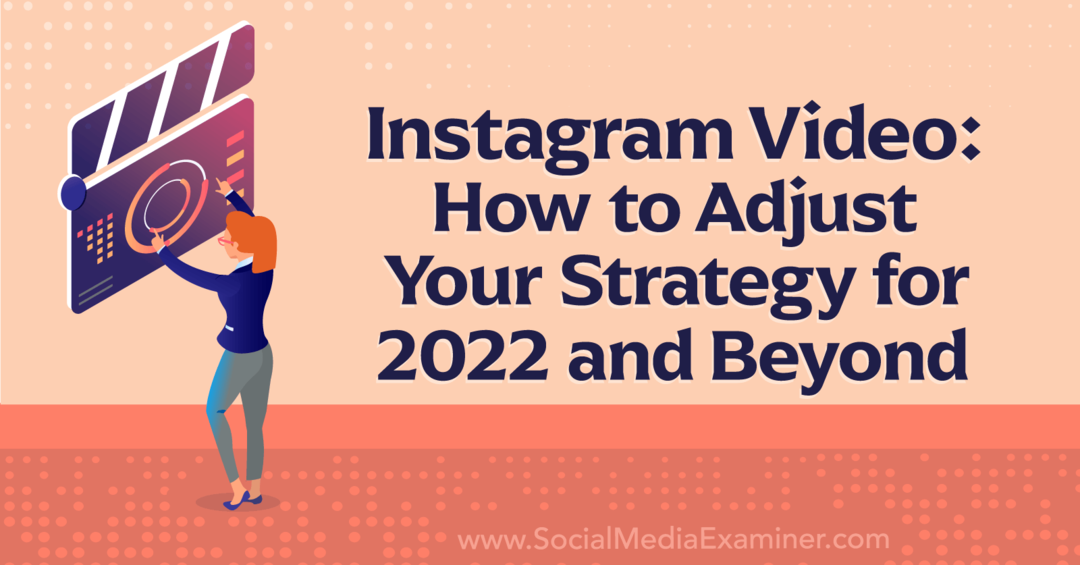 Vidéo Instagram: comment ajuster votre stratégie pour 2022 et au-delà - Social Media Examiner