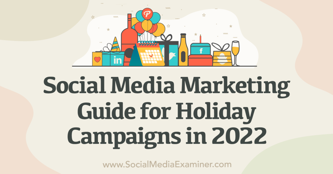 Marketing des médias sociaux: un guide pour les campagnes de vacances en 2022-Social Media Examiner