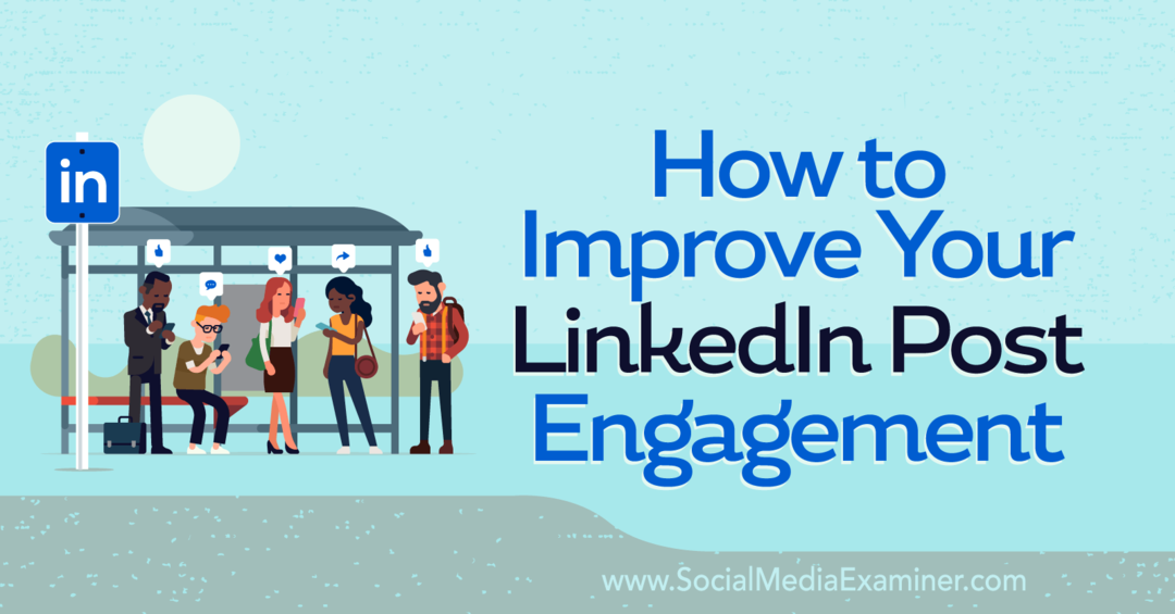 Comment améliorer votre engagement sur les publications LinkedIn - Examinateur de médias sociaux