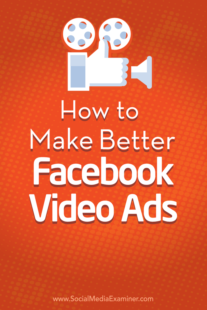 Comment créer de meilleures publicités vidéo sur Facebook: examinateur des médias sociaux
