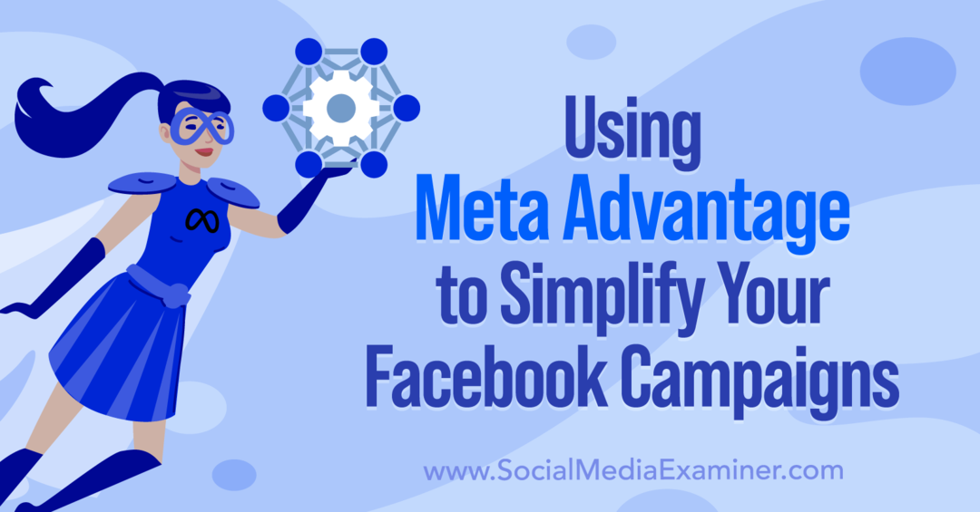 Utilisation de Meta Advantage pour simplifier vos campagnes Facebook par Anna Sonnenberg sur Social Media Examiner.