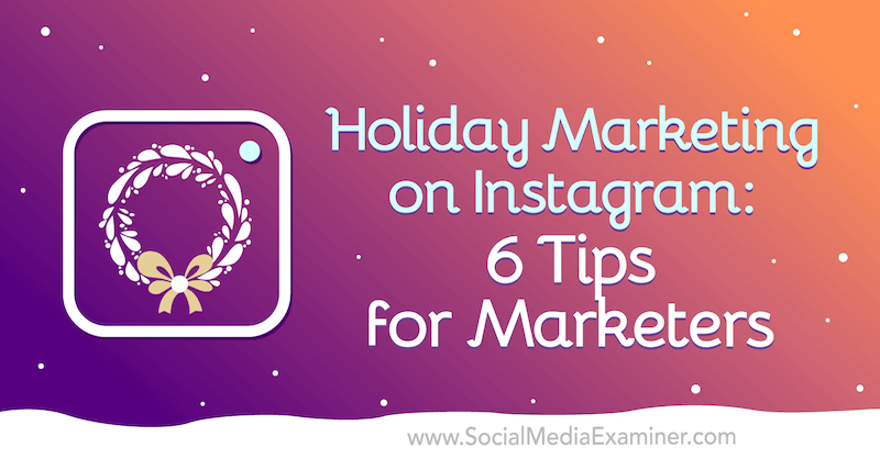Marketing de vacances sur Instagram: 6 conseils pour les spécialistes du marketing par Val Razo sur Social Media Examiner.