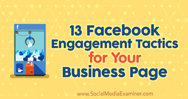 13 Tactiques d'engagement Facebook pour votre entreprise Page par Julia Bramble sur Social Media Examiner.