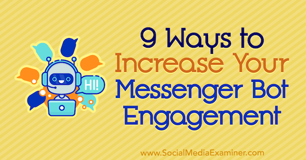 9 façons d'augmenter votre engagement Messenger Bot par Jonas van de Poel sur Social Media Examiner.