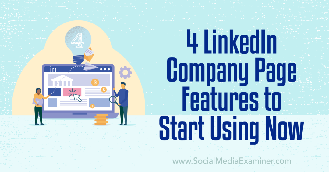 4 fonctionnalités de la page d'entreprise de LinkedIn pour commencer à utiliser Now-Social Media Examiner