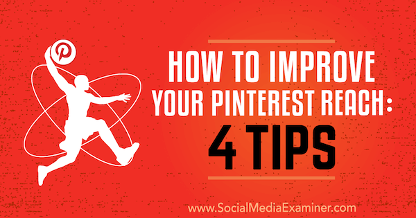 Comment améliorer votre portée Pinterest: 4 conseils de Brit McGinnis sur Social Media Examiner.