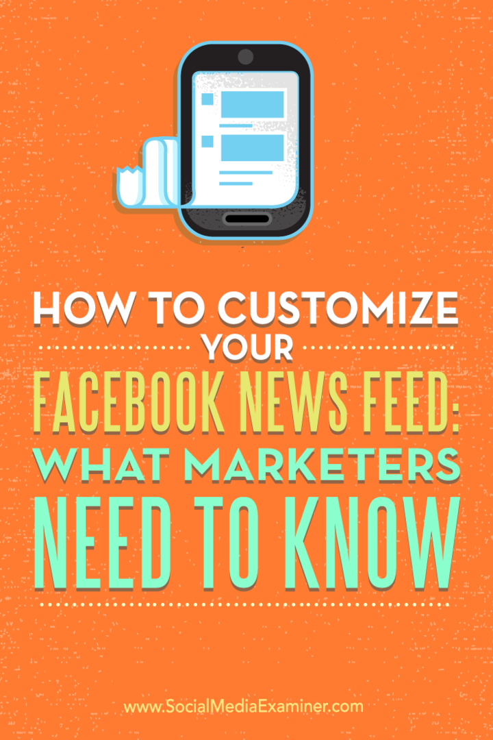 Comment personnaliser votre fil d'actualité Facebook: ce que les marketeurs doivent savoir: Social Media Examiner