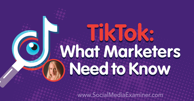 TikTok: Ce que les spécialistes du marketing doivent savoir avec les idées de Rachel Pedersen sur le podcast de marketing des médias sociaux.
