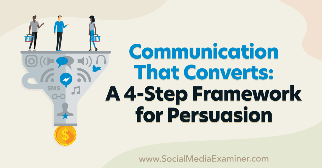 Une communication qui convertit: un cadre de persuasion en 4 étapes présentant les idées de Pat Quinn sur le podcast de marketing des médias sociaux.