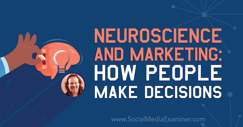 Neuroscience et marketing: comment les gens prennent des décisions avec des informations de Tracy Trost sur le podcast marketing des médias sociaux.