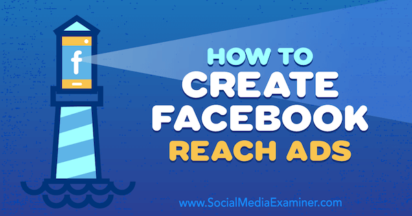 Comment créer des publicités Facebook Reach par Charlie Lawrence sur Social Media Examiner.