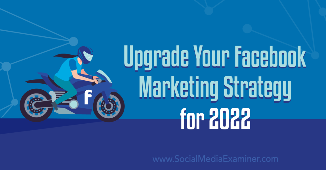 Améliorez votre stratégie de marketing Facebook pour 2022: examinateur de médias sociaux