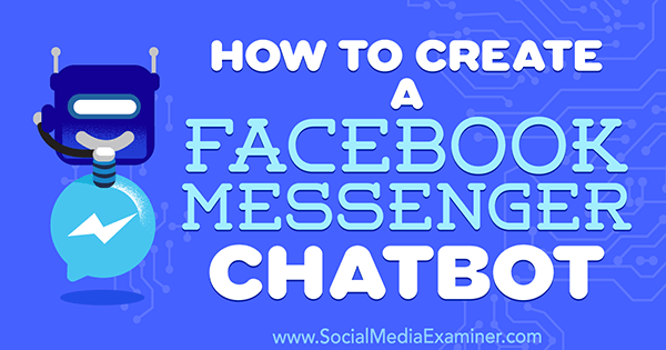Comment créer un chatbot Facebook Messenger par Sally Hendrick sur Social Media Examiner.