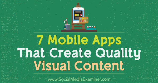 7 applications mobiles qui créent un contenu visuel de qualité par Tabitha Carro sur Social Media Examiner.