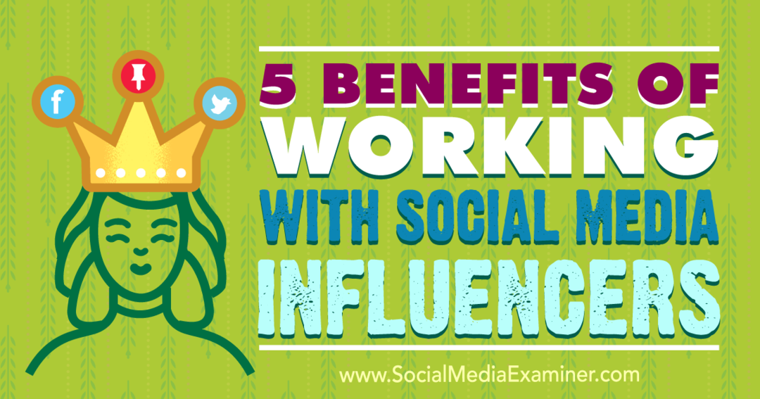 5 avantages de travailler avec des influenceurs des médias sociaux: Social Media Examiner