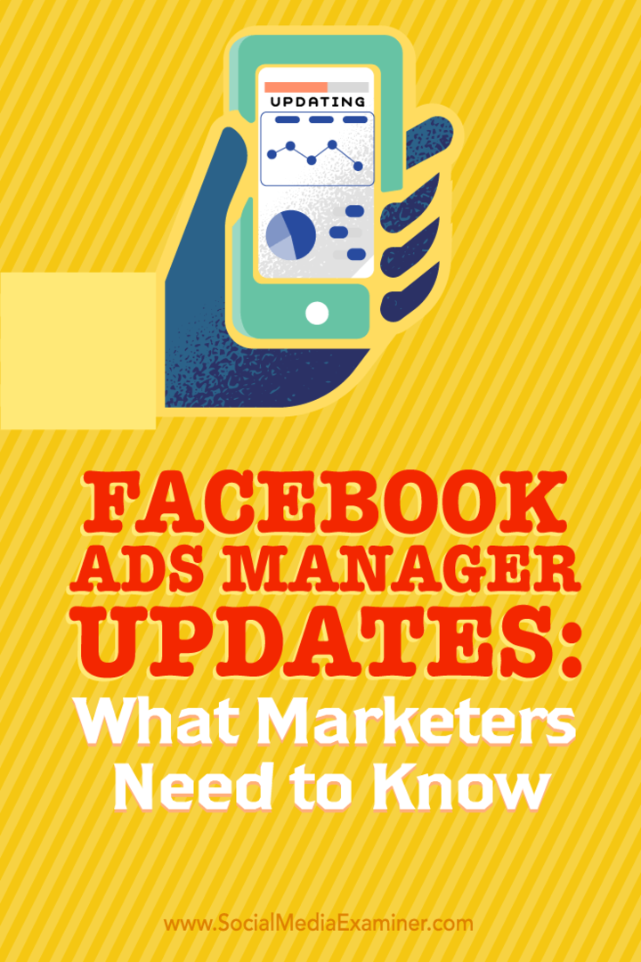 Conseils sur ce que les spécialistes du marketing doivent savoir pour tirer parti des nouvelles mises à jour de Facebook Ads Manager.