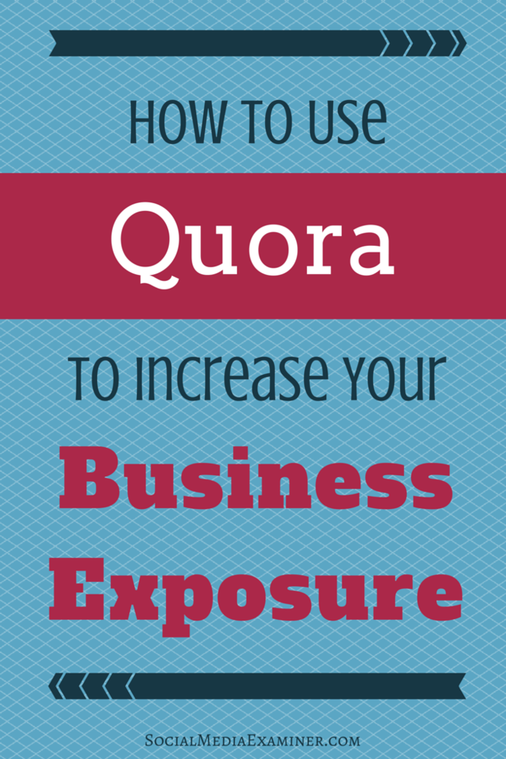 Comment utiliser Quora pour augmenter l'exposition de votre entreprise: Social Media Examiner