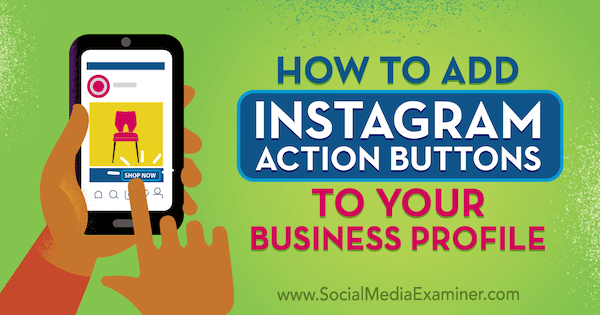 Comment ajouter des boutons d'action Instagram à votre profil d'entreprise par Jenn Herman sur Social Media Examiner.