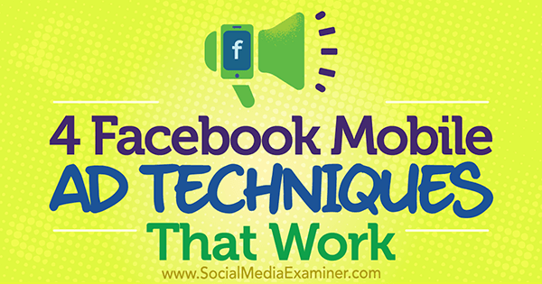 4 techniques de publicité mobile Facebook qui fonctionnent par Stefan Des sur Social Media Examiner