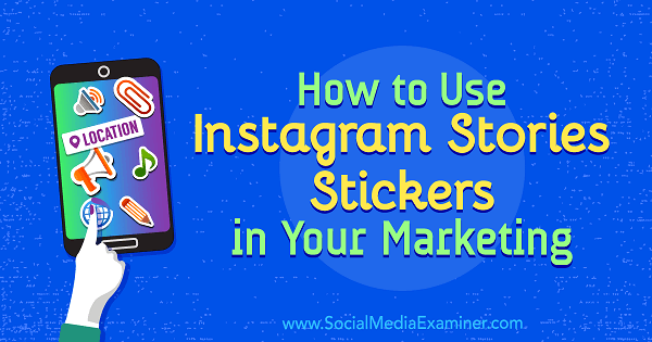 Comment utiliser les autocollants Instagram Stories dans votre marketing par Jenn Herman sur Social Media Examiner.