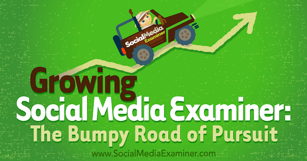 Growing Social Media Examiner: The Bumpy Road of Pursuit avec des idées de Michael Stelner avec une interview de Mark Mason sur le podcast de marketing des médias sociaux.