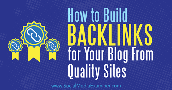 Comment créer des backlinks pour votre blog à partir de sites de qualité par Maggie Aland sur Social Media Examiner.