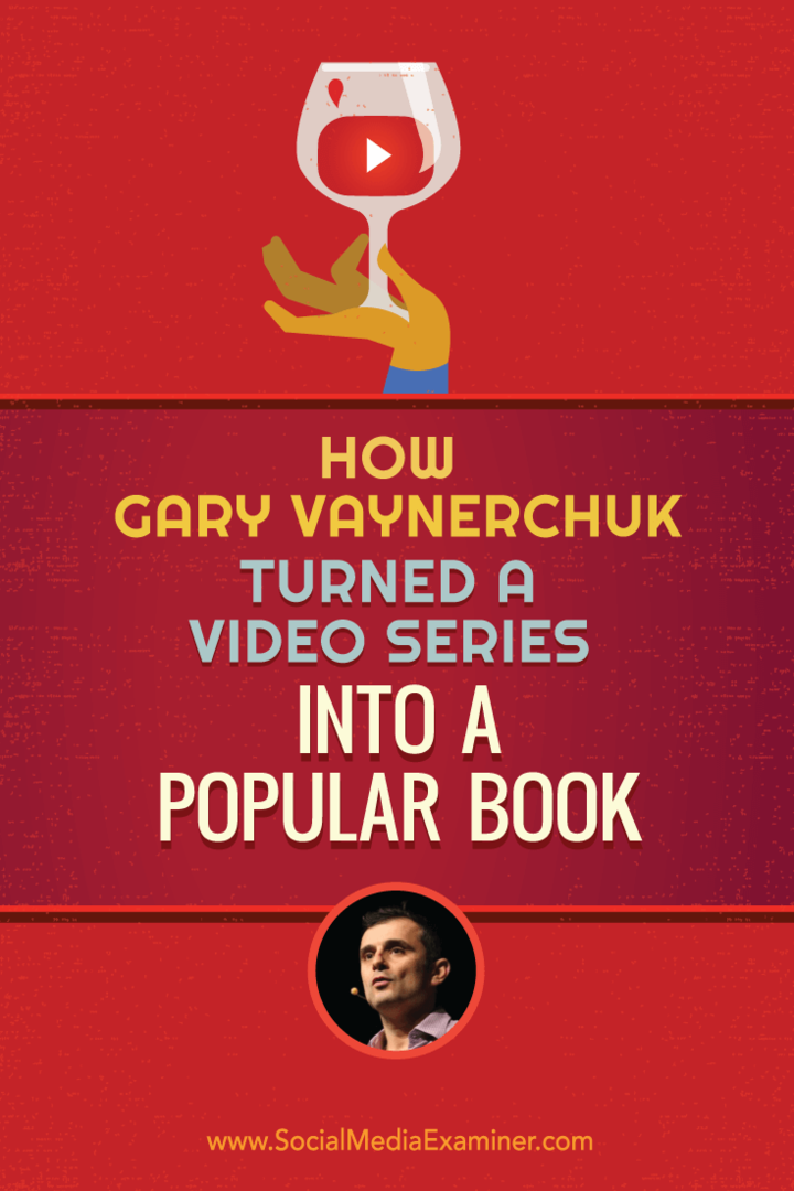 Comment Gary Vaynerchuk a transformé une série de vidéos en un livre populaire: Social Media Examiner