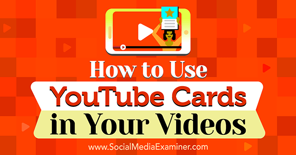 Comment utiliser les cartes YouTube dans vos vidéos par Ana Gotter sur Social Media Examiner.
