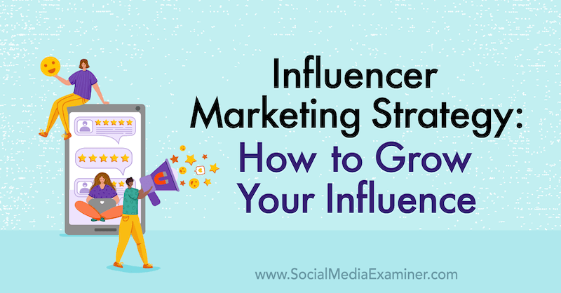 Stratégie de marketing d'influence: comment développer votre influence avec les idées de Jason Falls sur le podcast de marketing des médias sociaux.