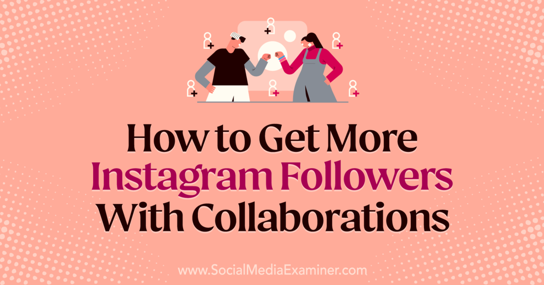 Comment obtenir plus d'abonnés Instagram avec les collaborations de Laura Moore sur Social Media Examiner.