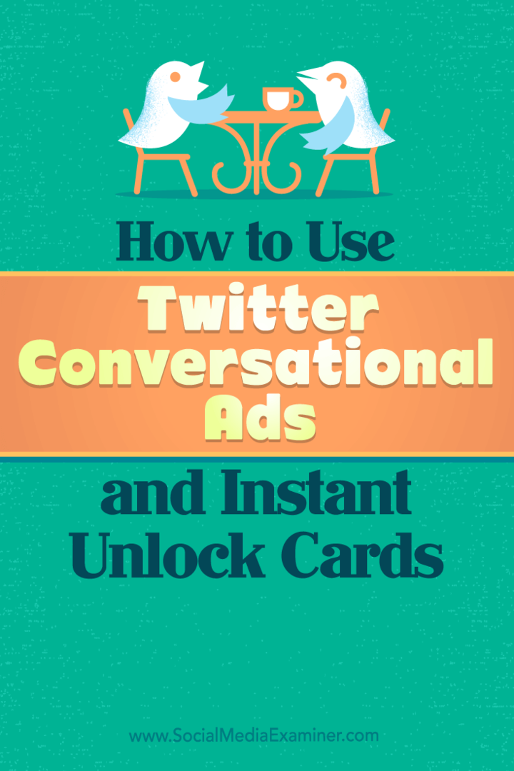 Conseils sur la façon dont vous pouvez utiliser les publicités conversationnelles et les cartes de déverrouillage instantané de Twitter pour les entreprises.