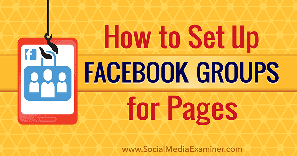 Comment configurer des groupes Facebook pour les pages par Kristi Hines sur Social Media Examiner.