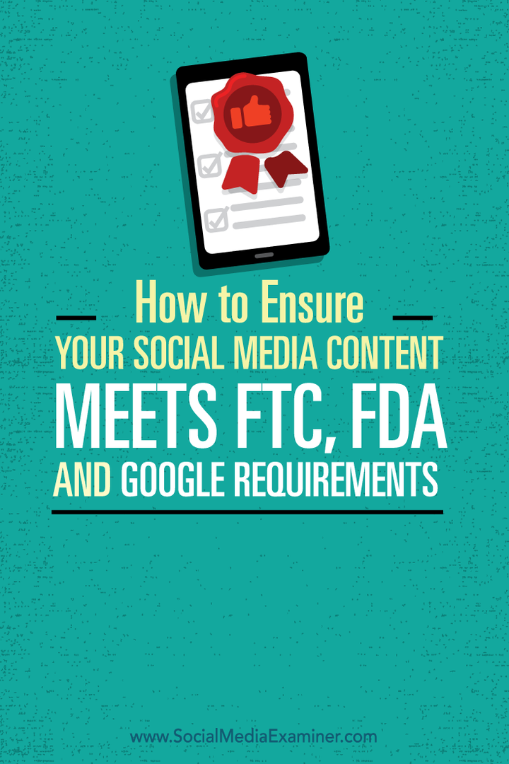 Comment vous assurer que votre contenu de médias sociaux répond aux exigences de la FTC, de la FDA et de Google: Social Media Examiner