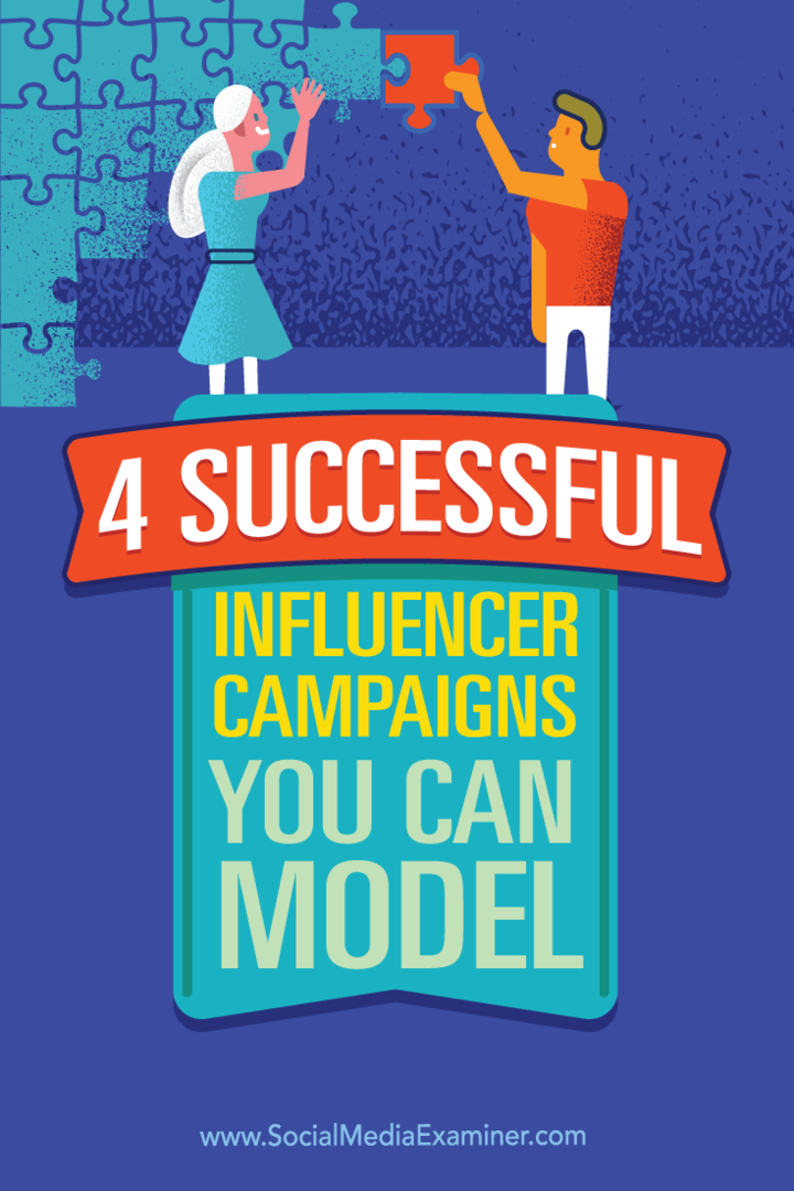 4 campagnes d'influence réussies que vous pouvez modéliser: Social Media Examiner
