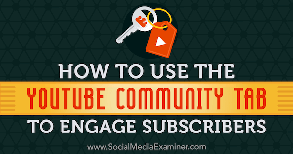 Comment utiliser l'onglet Communauté YouTube pour engager les abonnés par Kristi Hines sur Social Media Examiner.