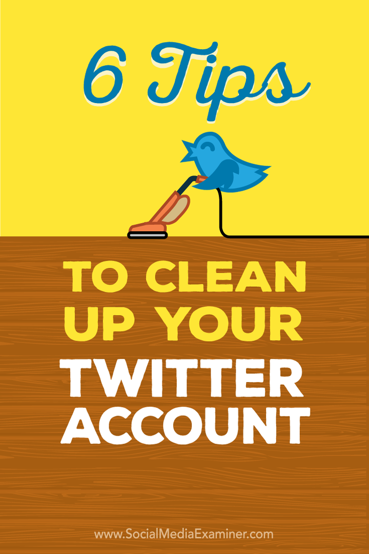 6 conseils pour nettoyer votre compte Twitter: Social Media Examiner
